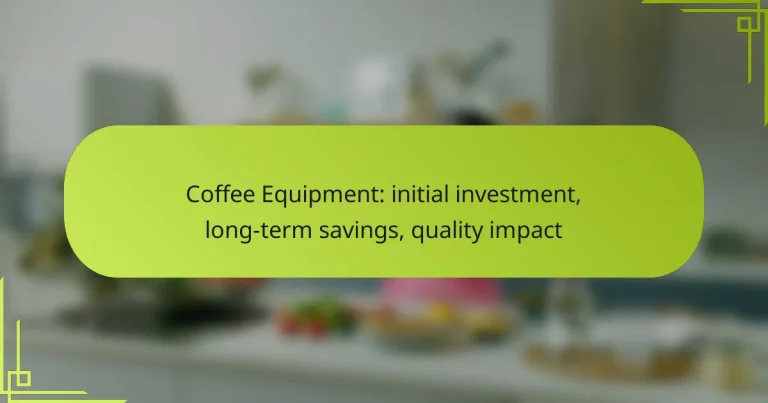 Coffee Equipment: initial investment, long-term savings, quality impact