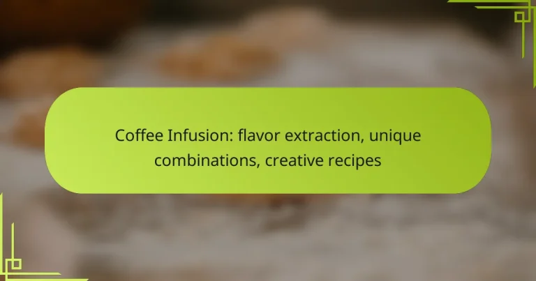 Coffee Infusion: flavor extraction, unique combinations, creative recipes