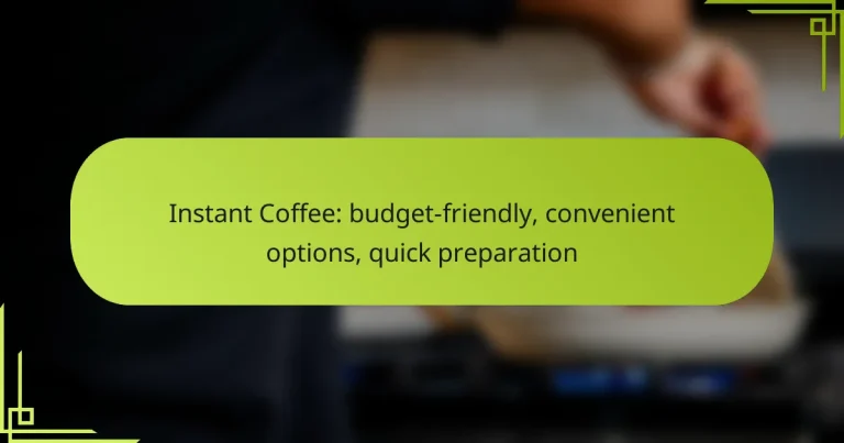 Instant Coffee: budget-friendly, convenient options, quick preparation