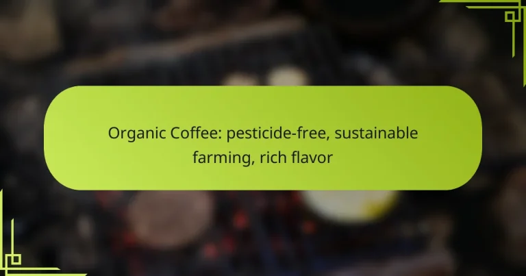 Organic Coffee: pesticide-free, sustainable farming, rich flavor