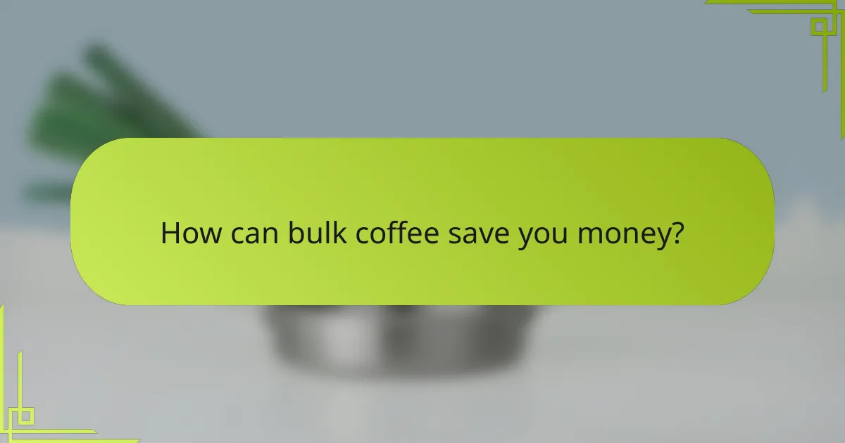 How can bulk coffee save you money?