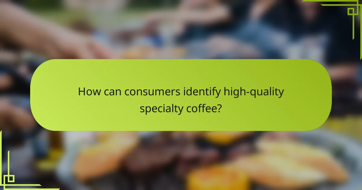 How can consumers identify high-quality specialty coffee?