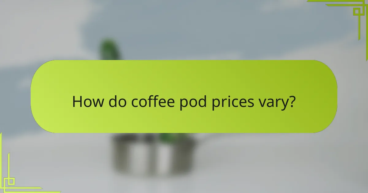 How do coffee pod prices vary?