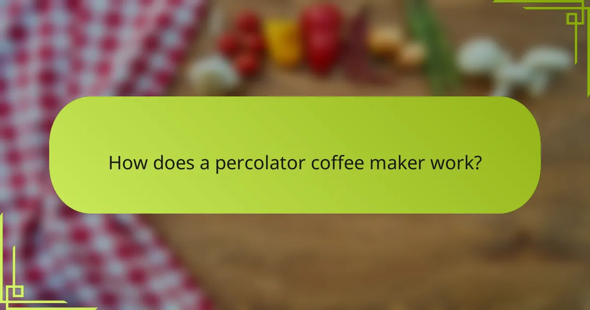 How does a percolator coffee maker work?