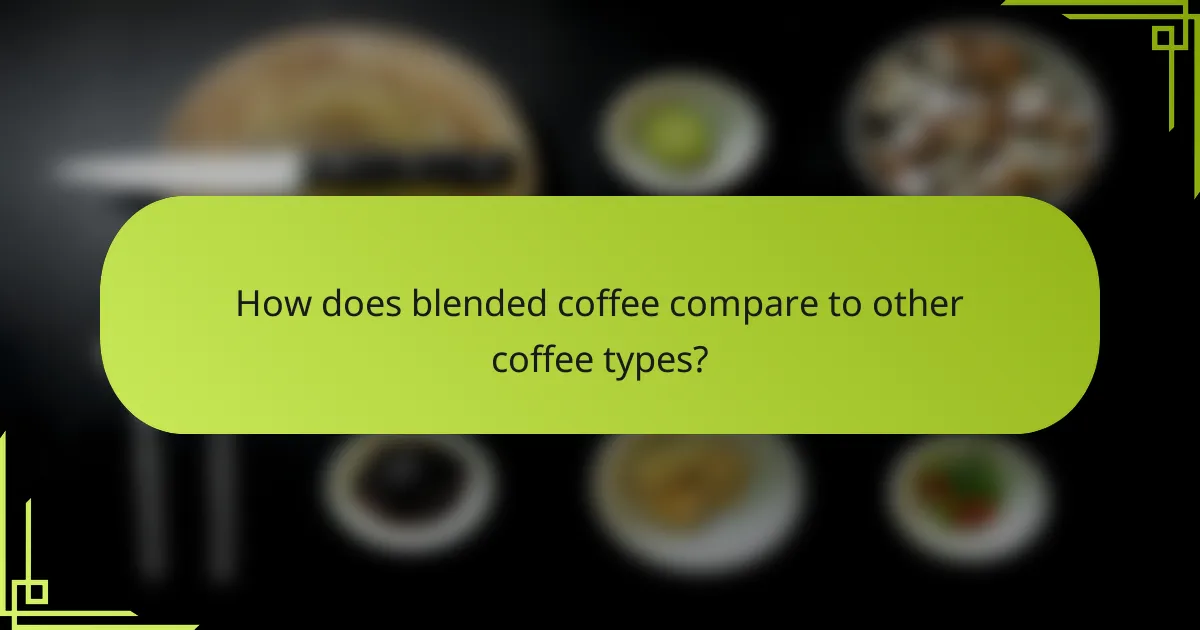 How does blended coffee compare to other coffee types?