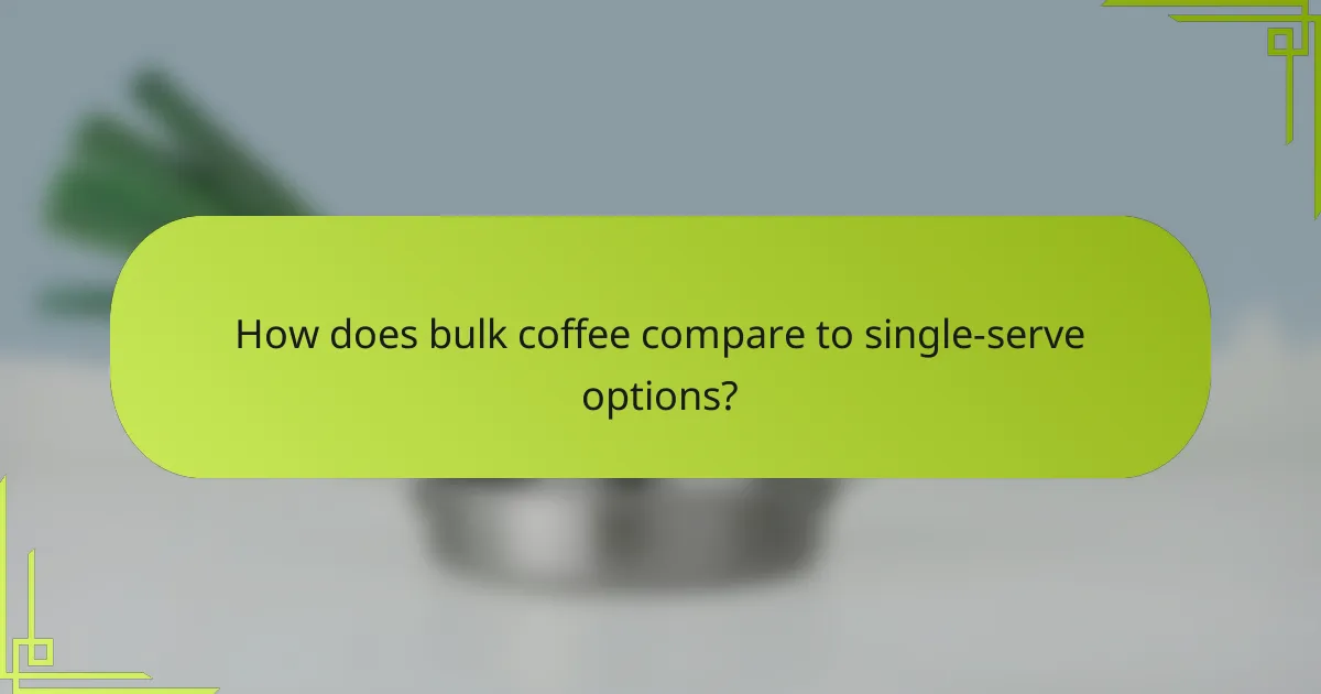 How does bulk coffee compare to single-serve options?