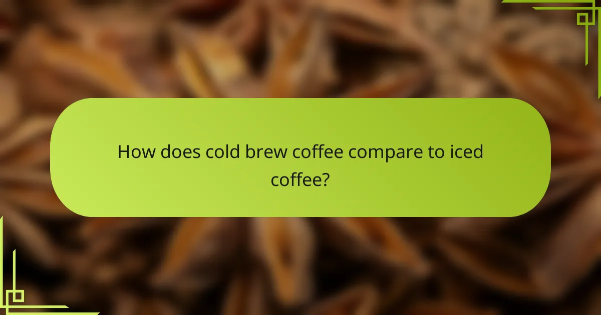 How does cold brew coffee compare to iced coffee?