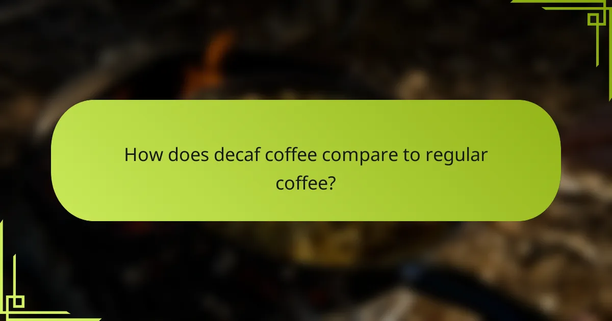 How does decaf coffee compare to regular coffee?