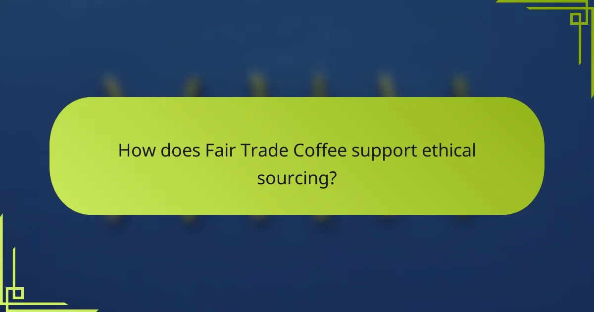 How does Fair Trade Coffee support ethical sourcing?