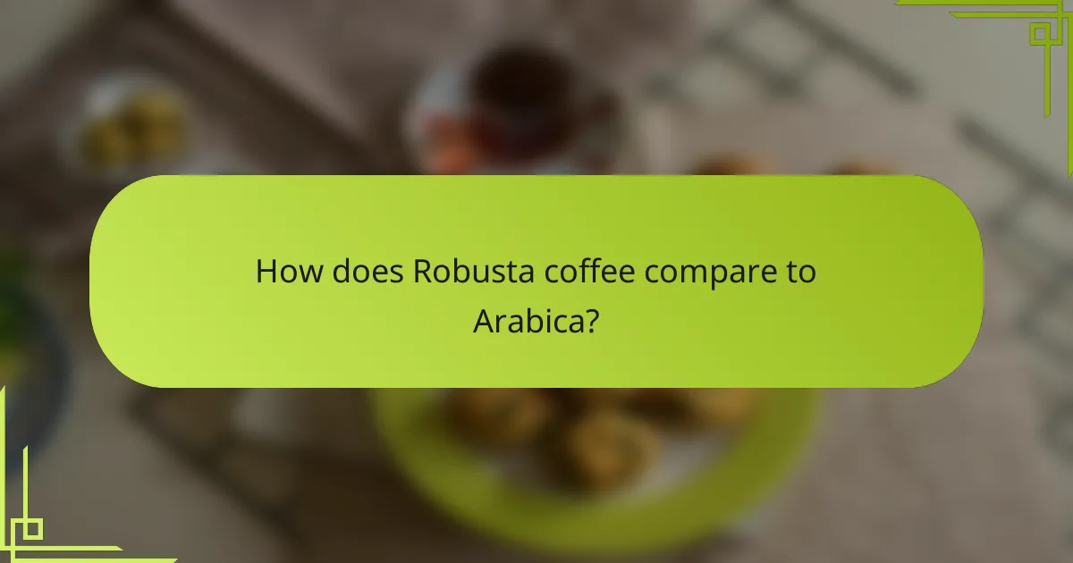 How does Robusta coffee compare to Arabica?