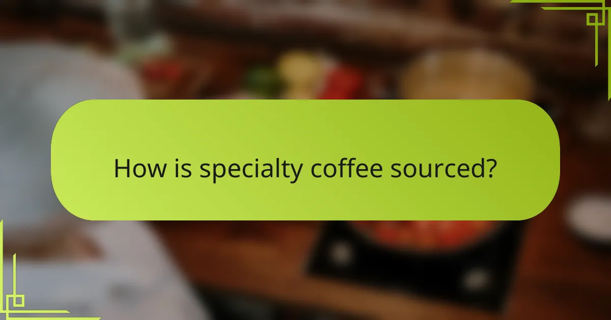 How is specialty coffee sourced?