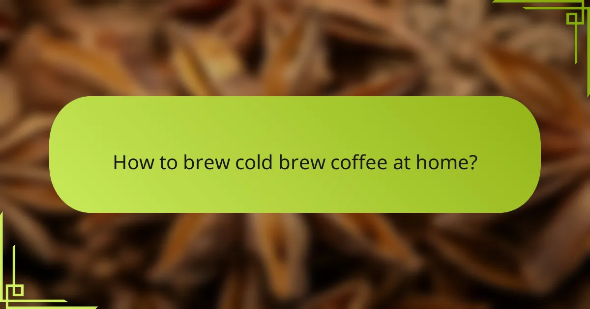 How to brew cold brew coffee at home?
