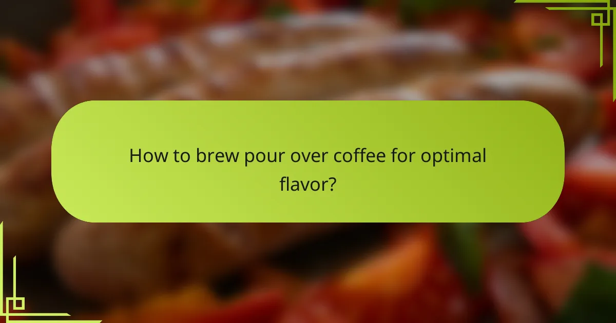 How to brew pour over coffee for optimal flavor?