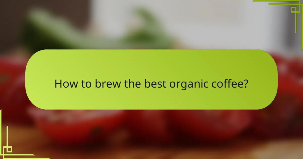 How to brew the best organic coffee?