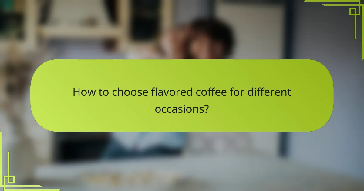 How to choose flavored coffee for different occasions?