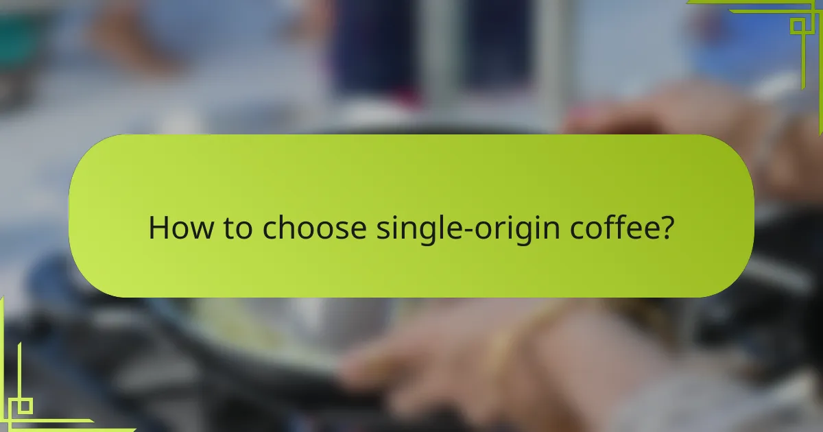 How to choose single-origin coffee?
