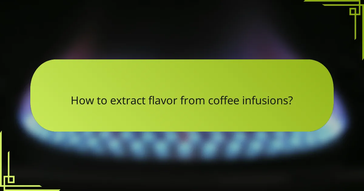 How to extract flavor from coffee infusions?