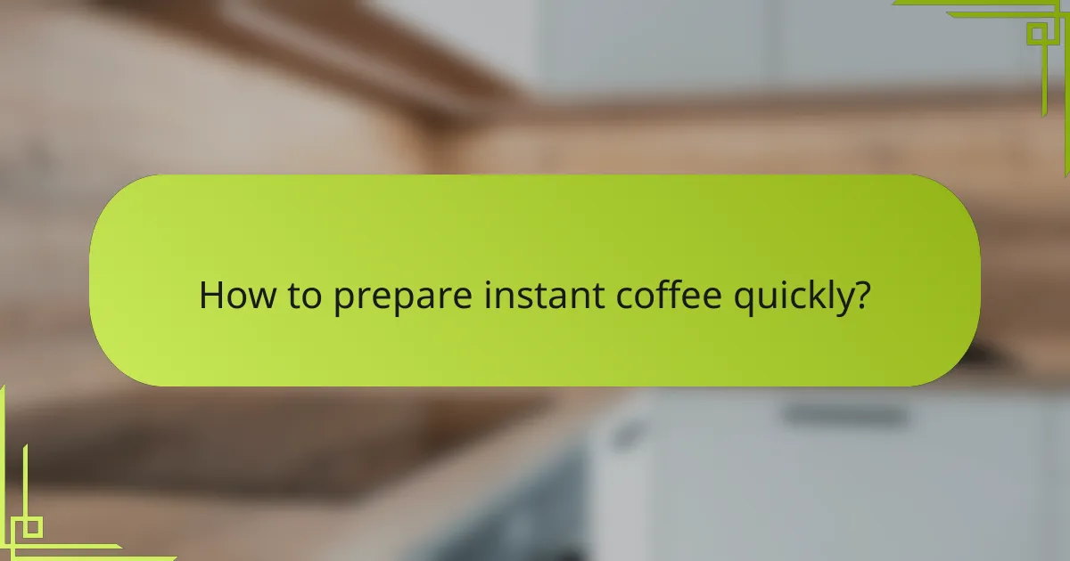 How to prepare instant coffee quickly?