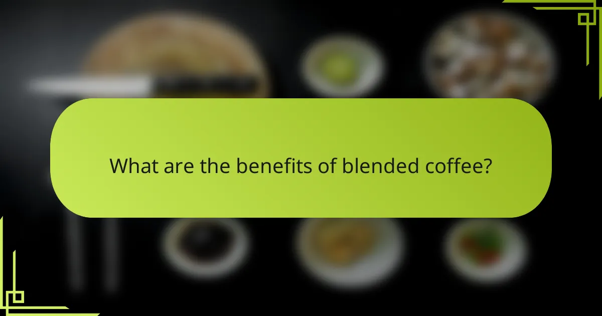 What are the benefits of blended coffee?