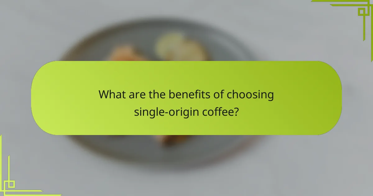 What are the benefits of choosing single-origin coffee?