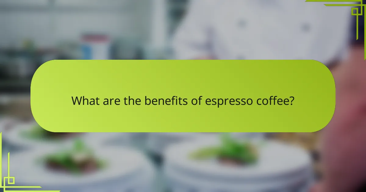 What are the benefits of espresso coffee?