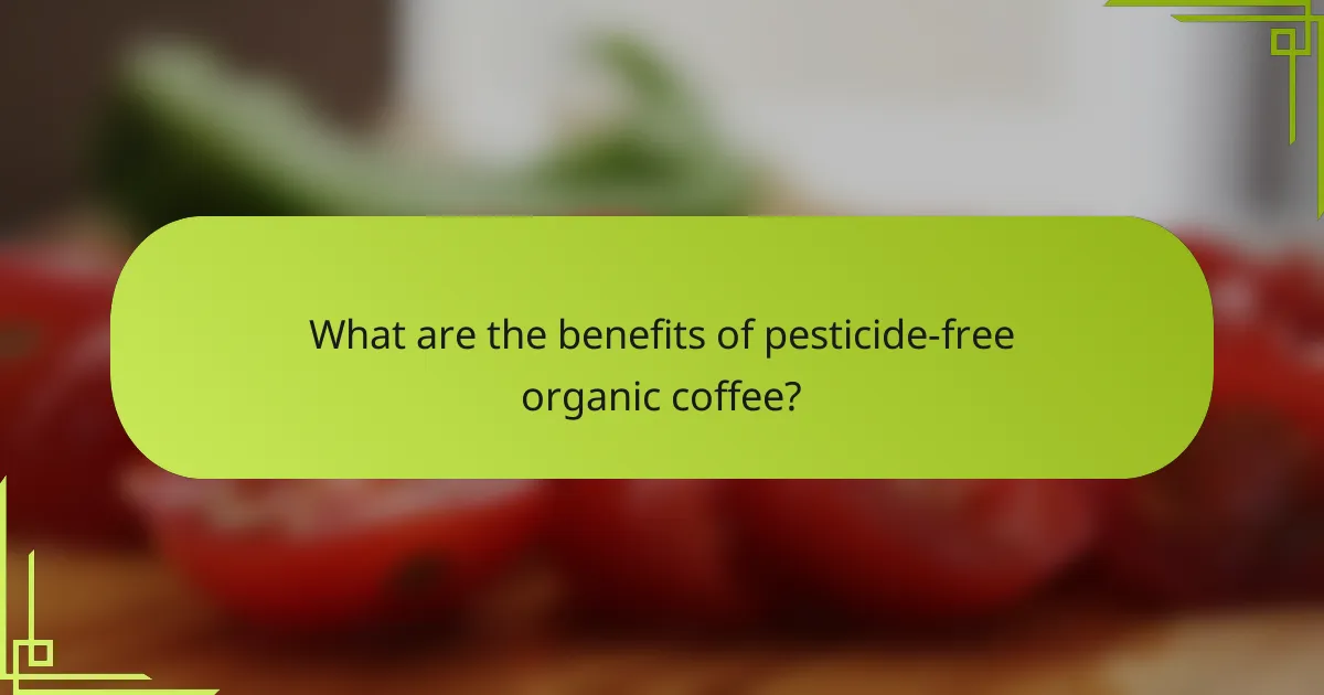 What are the benefits of pesticide-free organic coffee?