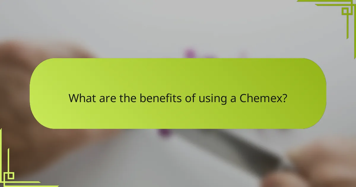 What are the benefits of using a Chemex?