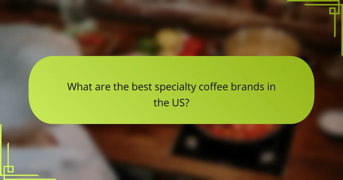 What are the best specialty coffee brands in the US?
