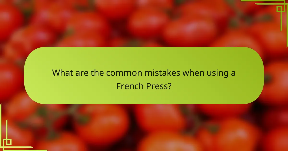 What are the common mistakes when using a French Press?
