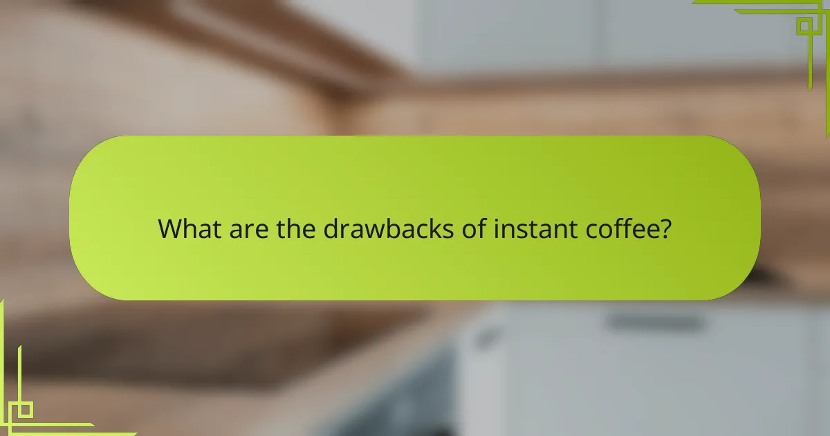 What are the drawbacks of instant coffee?