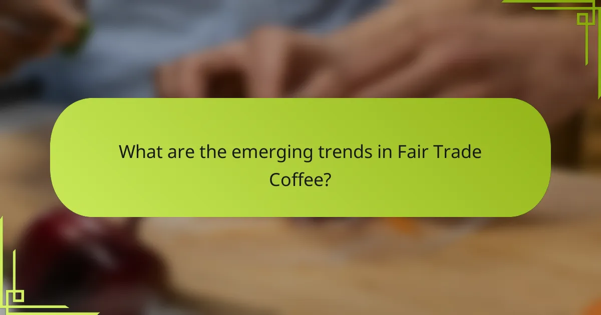 What are the emerging trends in Fair Trade Coffee?