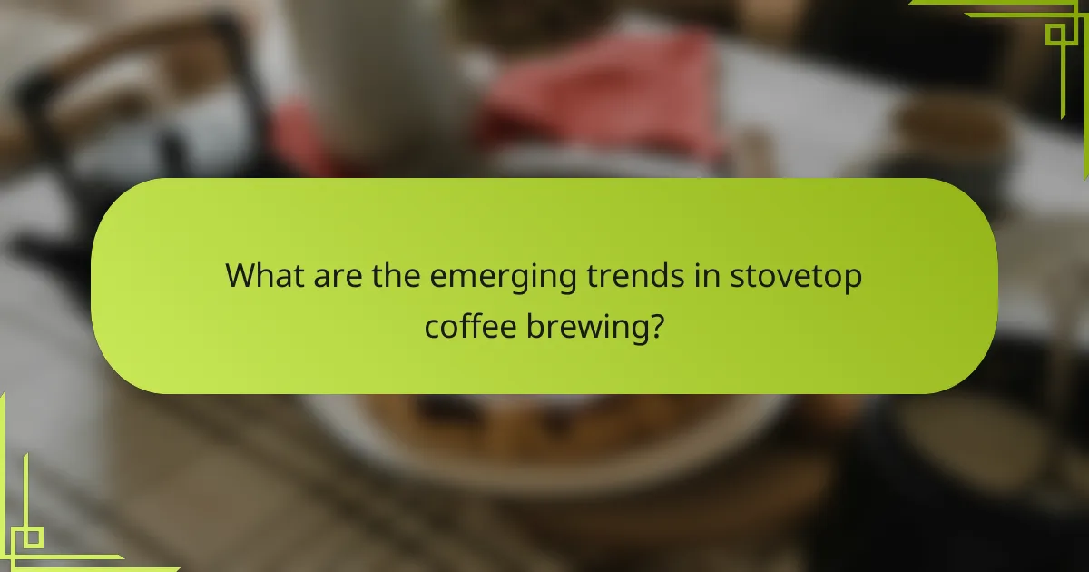 What are the emerging trends in stovetop coffee brewing?