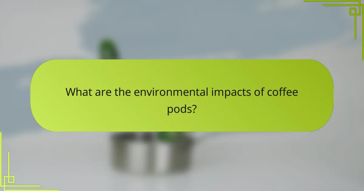 What are the environmental impacts of coffee pods?