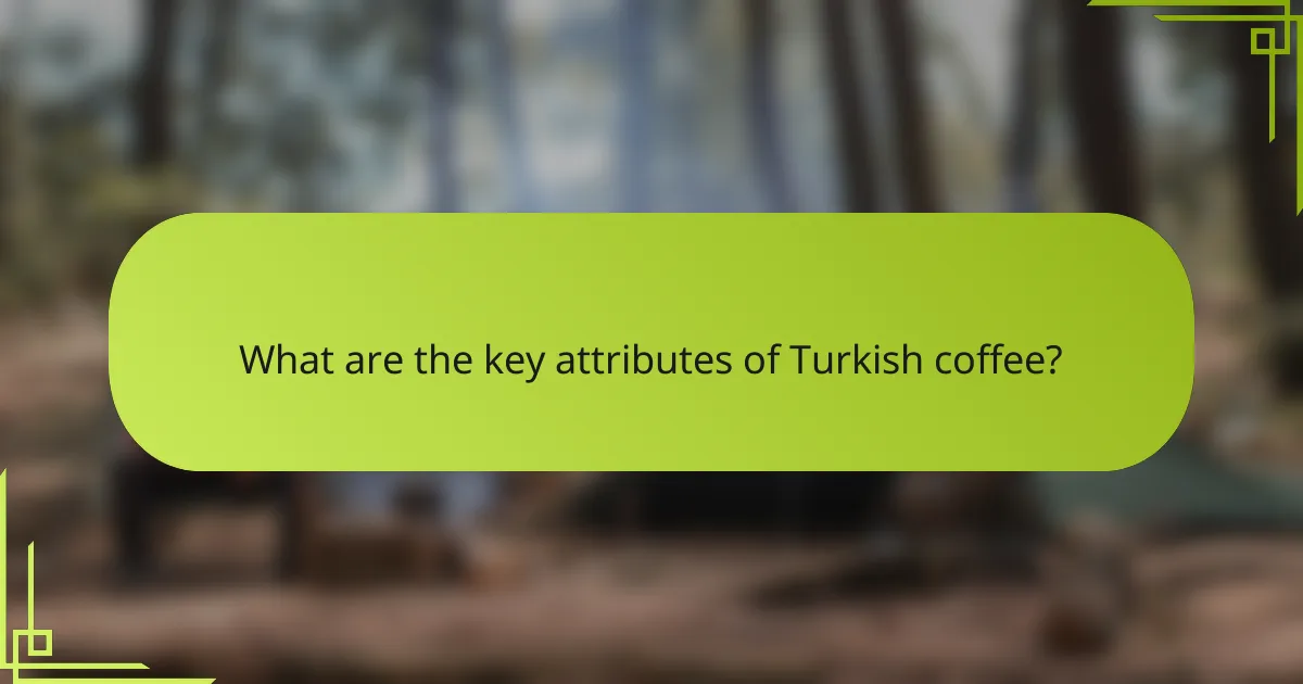 What are the key attributes of Turkish coffee?