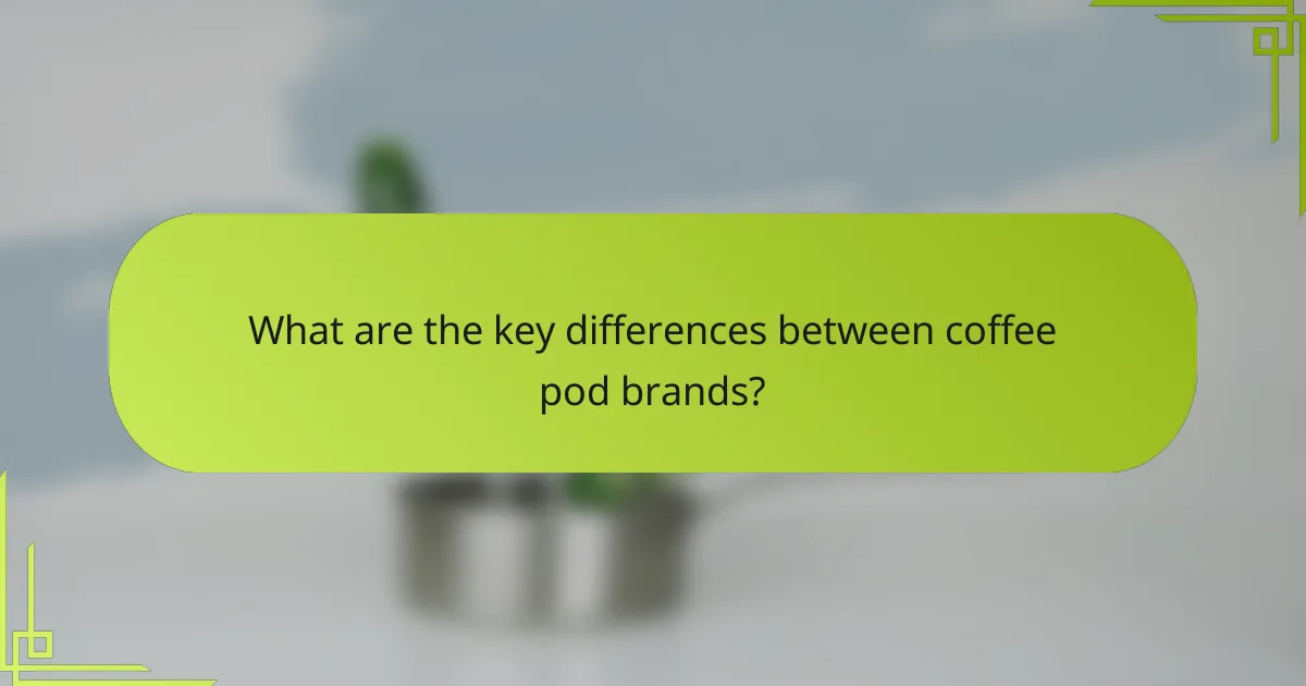 What are the key differences between coffee pod brands?