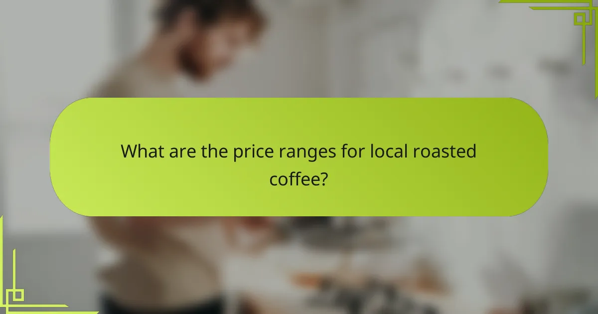 What are the price ranges for local roasted coffee?