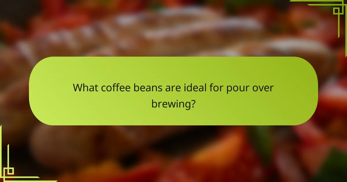 What coffee beans are ideal for pour over brewing?