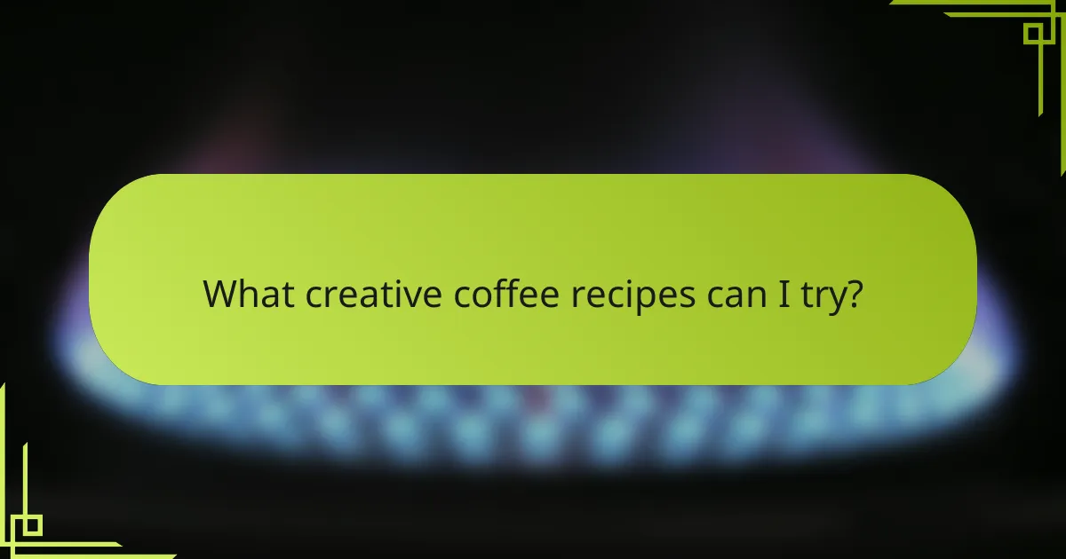 What creative coffee recipes can I try?