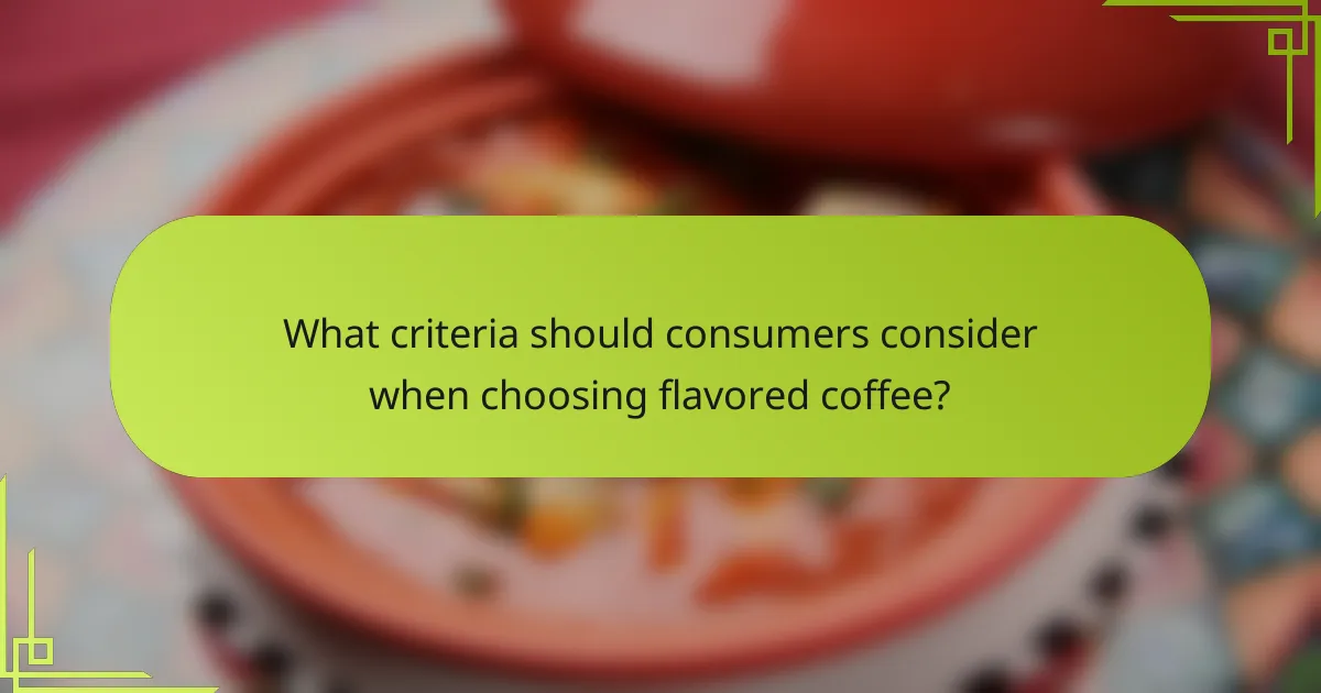 What criteria should consumers consider when choosing flavored coffee?