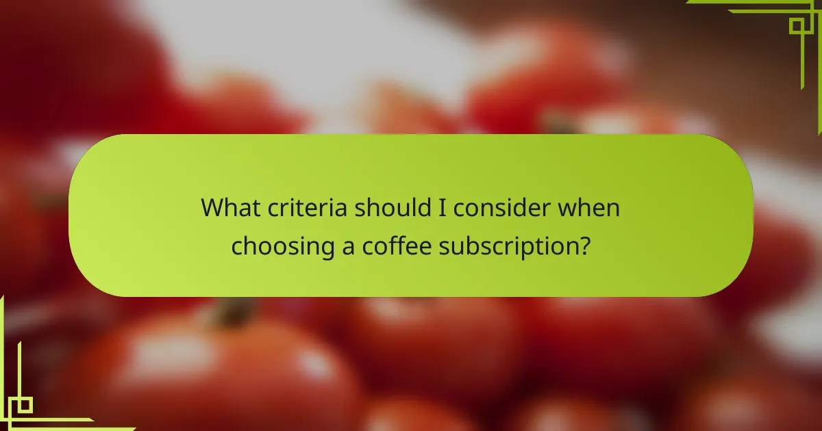 What criteria should I consider when choosing a coffee subscription?