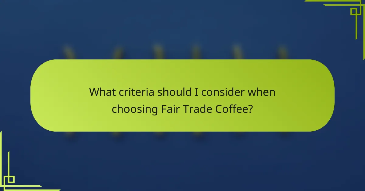 What criteria should I consider when choosing Fair Trade Coffee?