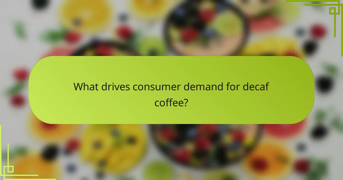 What drives consumer demand for decaf coffee?