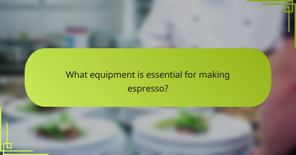 What equipment is essential for making espresso?