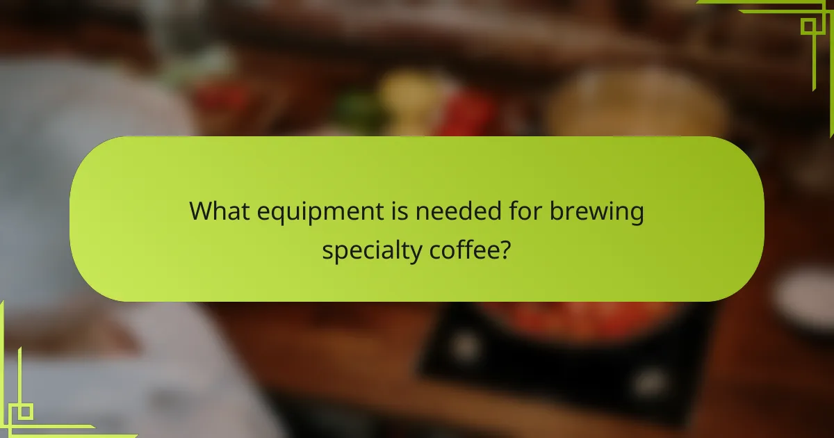 What equipment is needed for brewing specialty coffee?