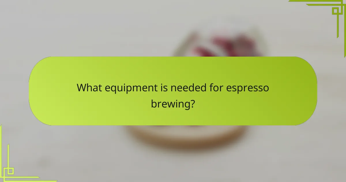 What equipment is needed for espresso brewing?
