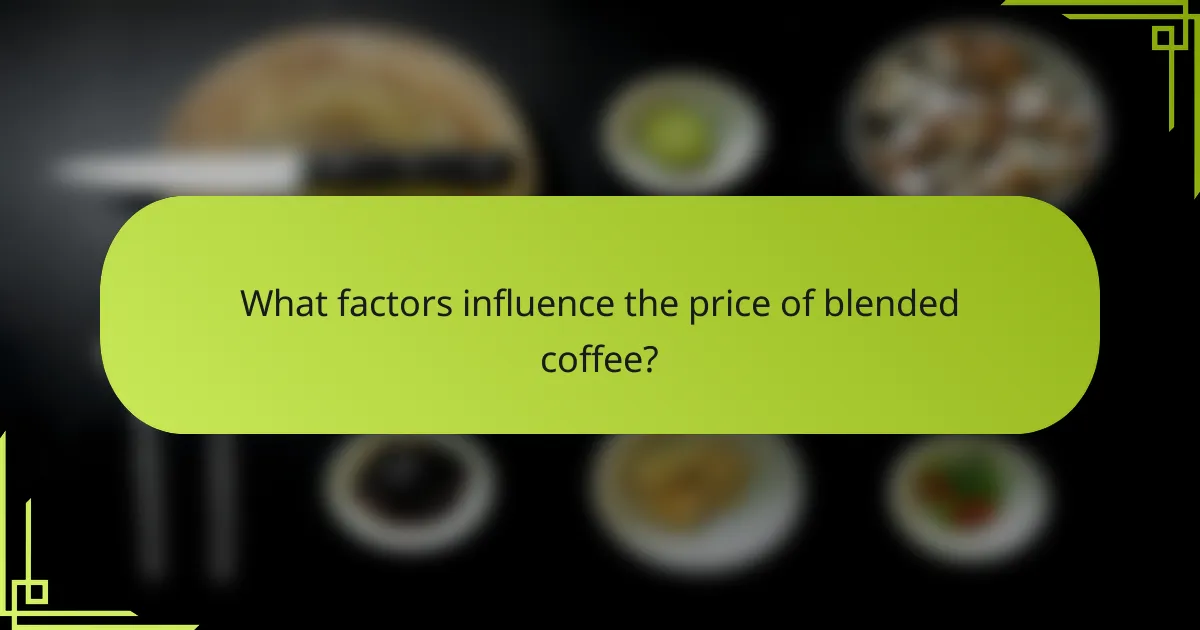 What factors influence the price of blended coffee?