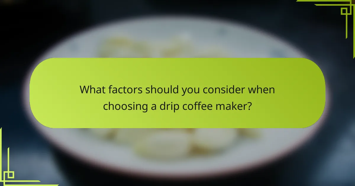 What factors should you consider when choosing a drip coffee maker?