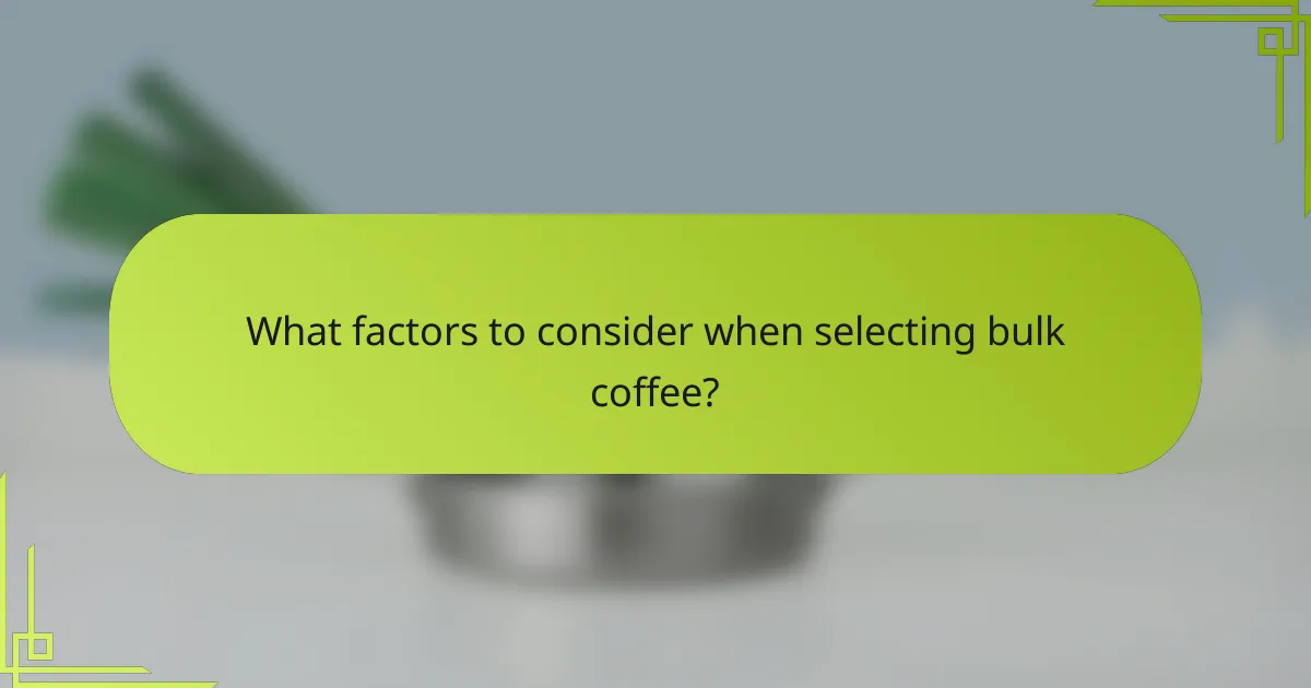 What factors to consider when selecting bulk coffee?