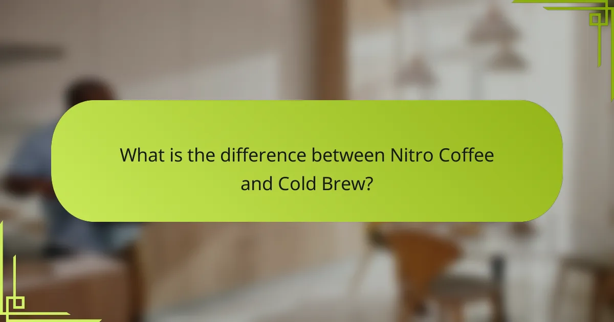 What is the difference between Nitro Coffee and Cold Brew?