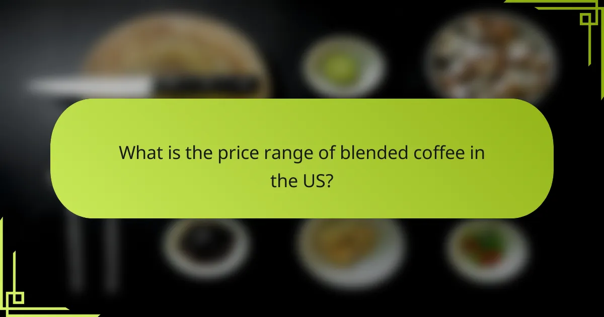 What is the price range of blended coffee in the US?